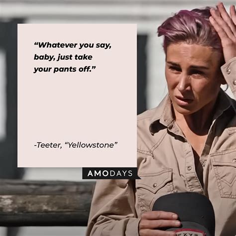 If the shoe fits anyone, wear it. . Teeter yellowstone quotes